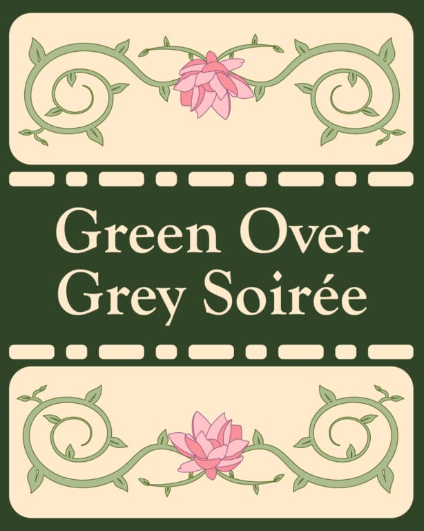 An illustration with flowers and vines and the words, "Green Over Grey Soiree".