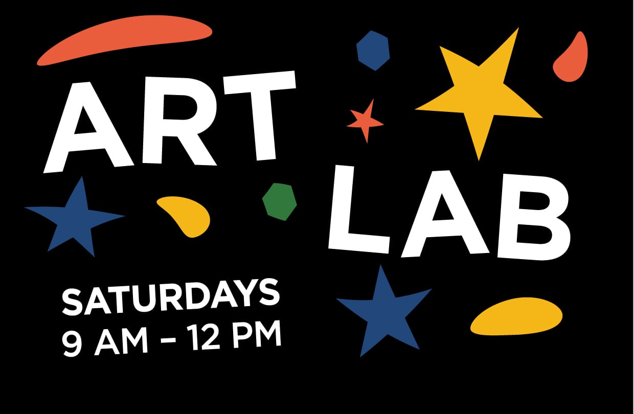 Art Lab, Saturdays 9 AM - 12 PM.