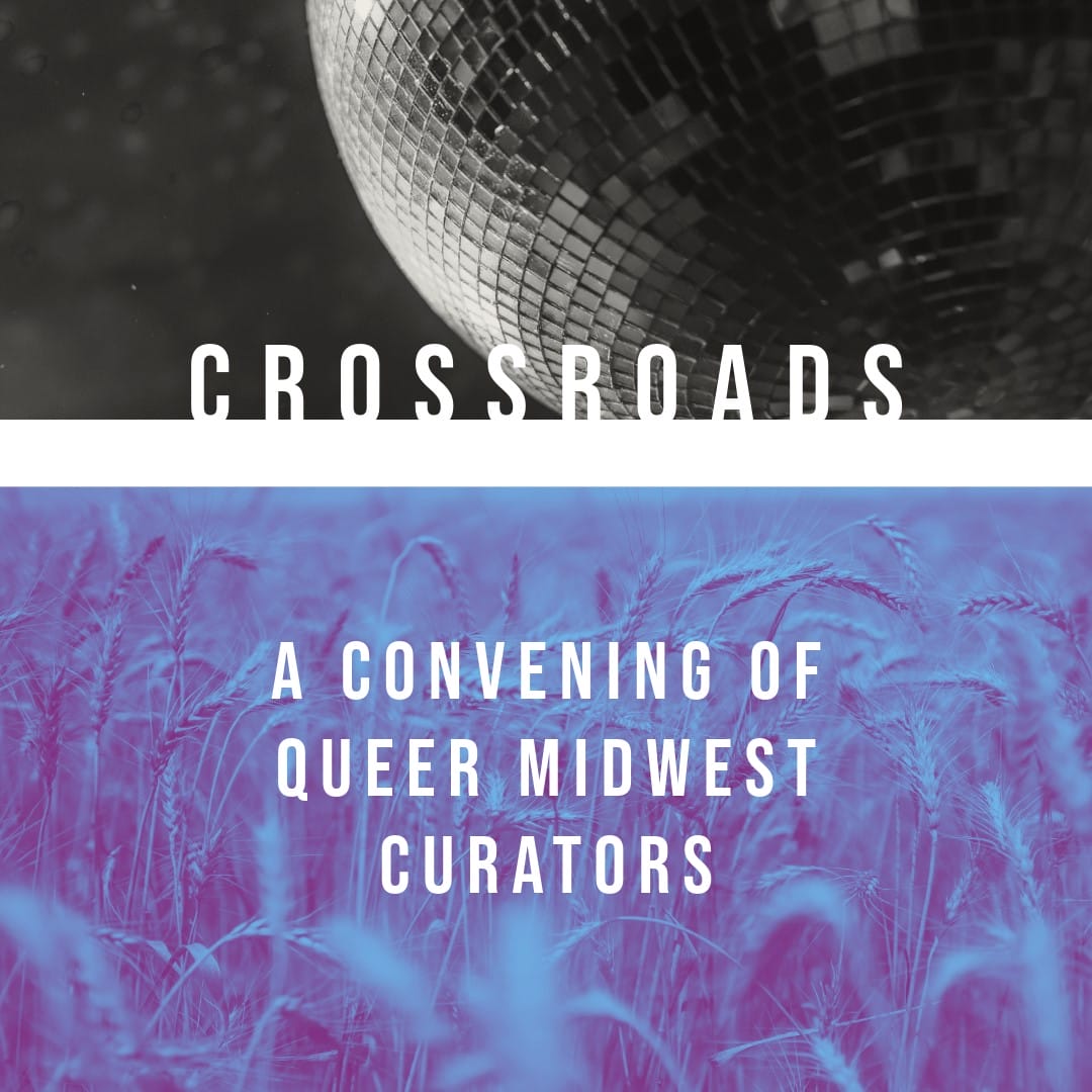 Crossroads: A Convening of Queer Midwest Curators .