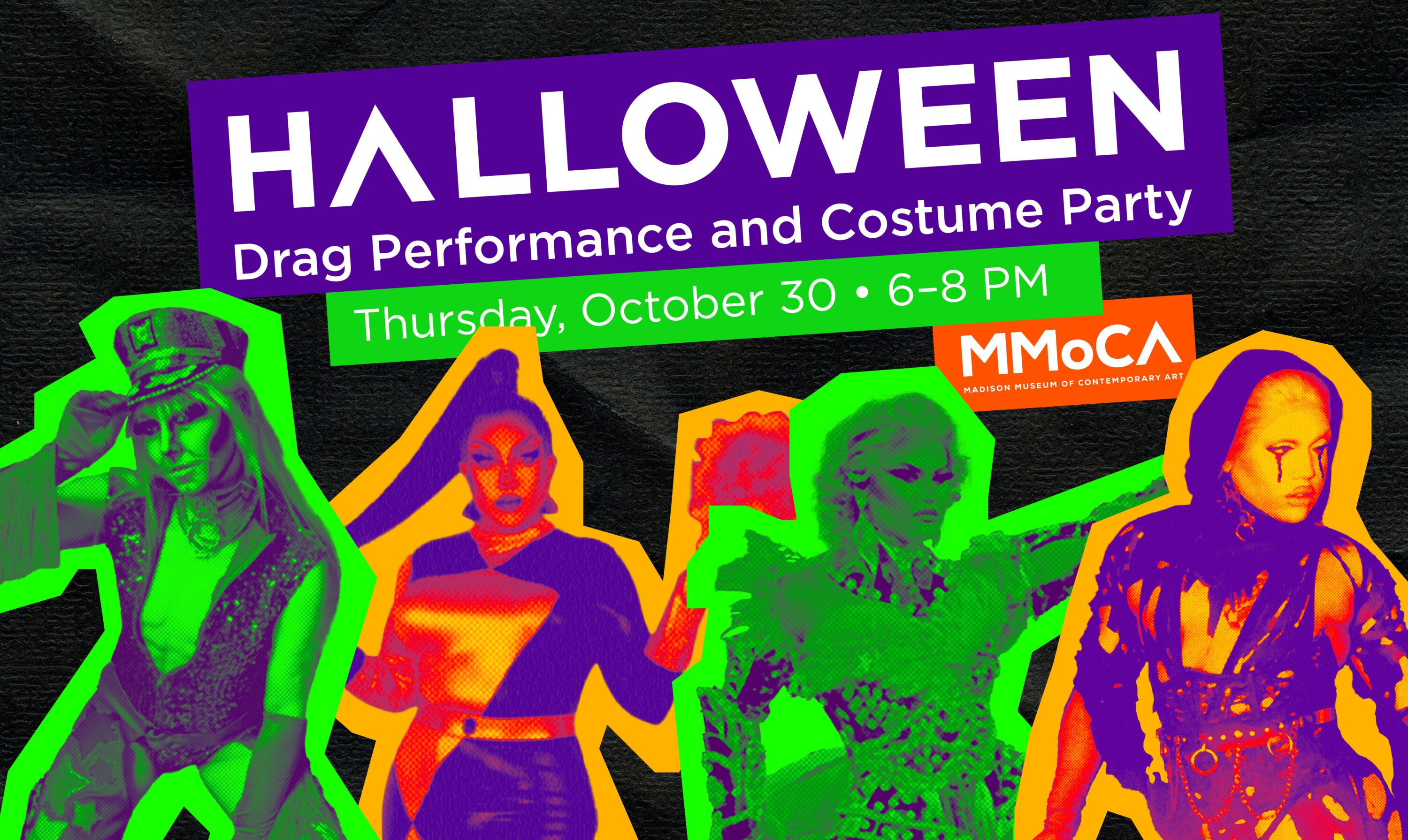 Halloween drag performance and costume party. October 30, 6–8 PM. MMoCA.