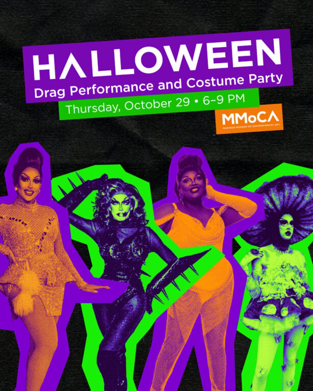 Halloween Drag Show and Costume Party Thursday, October 29 • 6–8 PM • Museum Lobby • Free Admission • 21+.